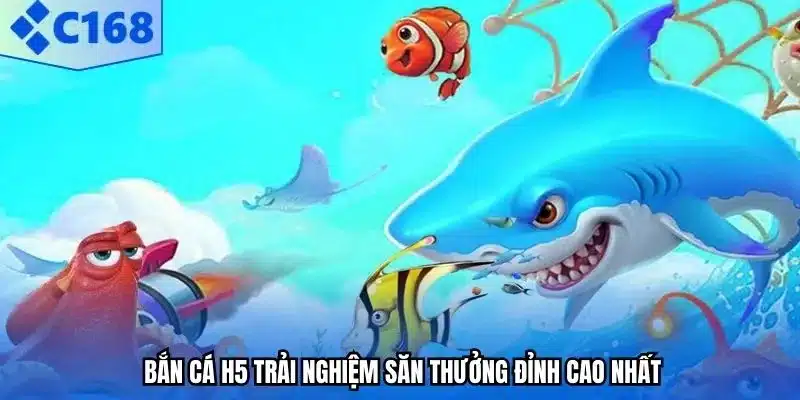 Bắn cá H5 trải nghiệm săn thưởng đỉnh cao nhất.