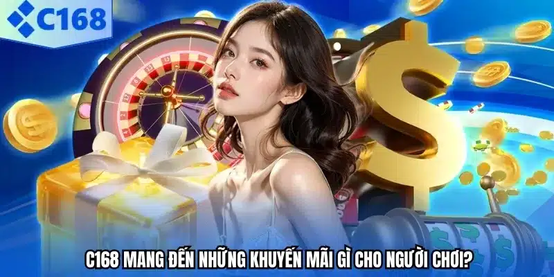 C168 mang đến những khuyến mãi gì cho người chơi?