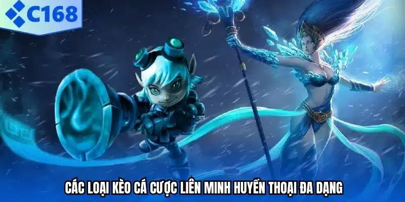 Các loại kèo cá cược Liên Minh Huyền Thoại đa dạng
