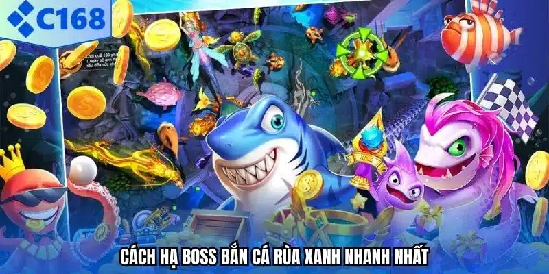Cách hạ Boss bắn cá rùa xanh nhanh nhất