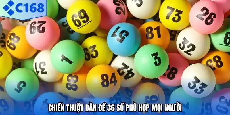 Chiến thuật dàn đề 36 số phù hợp mọi người.