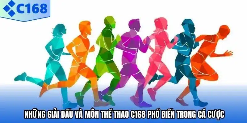 Những giải đấu và môn thể thao C168 phổ biến trong cá cược