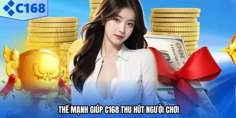 Thế mạnh giúp C168 thu hút người chơi